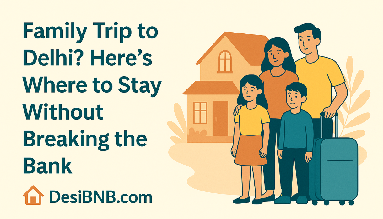 homestay in delhi family trip to delhi desibnb.com